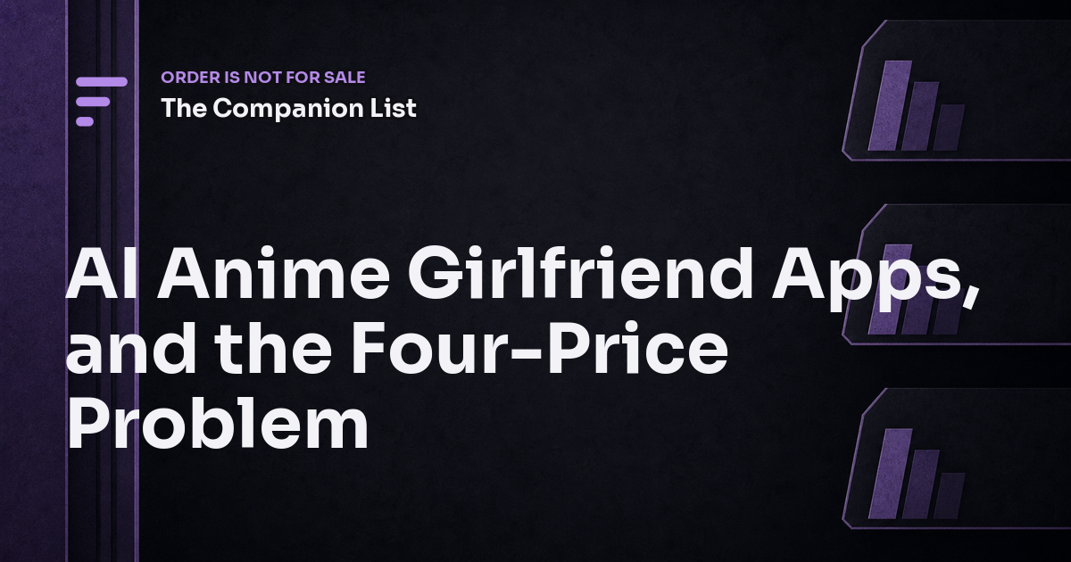 AI Anime Girlfriend Apps, and the Four-Price Problem